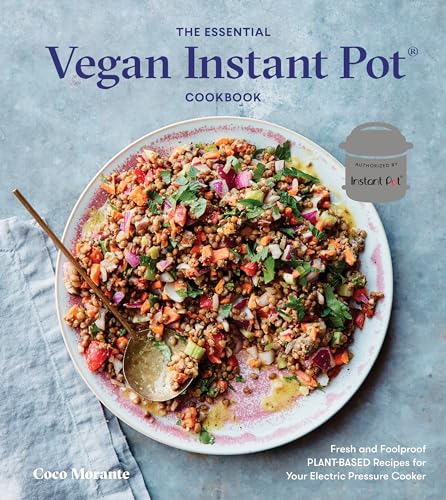 The Essential Vegan Instant Pot Cookbook: Fresh and Foolproof Plant-Based Recipes for Your Electric Pressure Cooker von Ten Speed Press