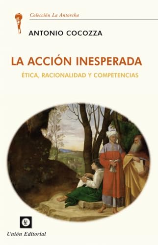 La acción inesperada: Ética, racionalidad y competencias (La Antorcha) von Unión Editorial