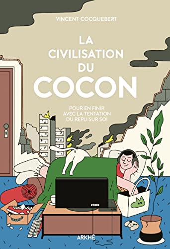 La Civilisation du cocon - Pour en finir avec la tentation d: Pour en finir avec la tentation du repli sur soi von ARKHE