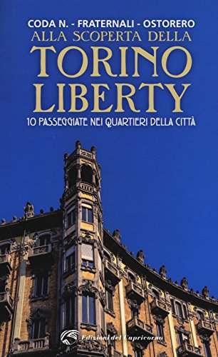 Alla scoperta della Torino liberty. 10 passeggiate nei quartieri della città von Edizioni del Capricorno