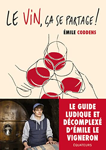 Le vin, ça se partage !: Le guide d'Emile le vigneron von DES EQUATEURS