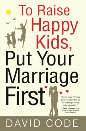 To Raise Happy Kids, Put Your Marriage First To Raise Happy Kids, Put Your Marriage First von Crossroad