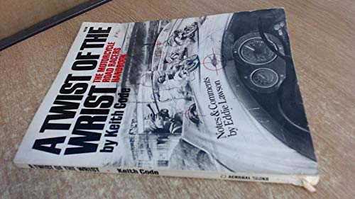 A Twist of the Wrist I: Motor Cycle Road Racer's Handbook