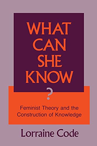 What Can She Know: Feminist Theory and the Construction of Knowledge von Cornell University Press