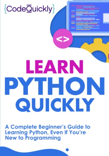 Learn Python Quickly: A Complete Beginner’s Guide to Learning Python, Even If You’re New to Programming (Crash Course With Hands-On Project, Band 1)