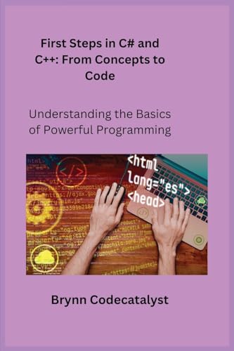 First Steps in C# and C+ +: Understanding the Basics of Powerful Programming First Steps in C# and C+ +: Understanding the Basics of Powerful Programming von Charles M Dominquez