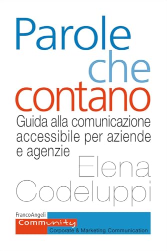 Parole che contano. Guida alla comunicazione accessibile per aziende e agenzie (Community. Corporate & marketing communication) von Franco Angeli