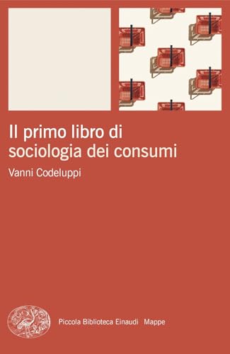 Il primo libro di sociologia dei consumi (Piccola biblioteca Einaudi. Mappe) von Einaudi