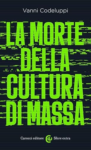 La morte della cultura di massa (Sfere extra) von Carocci