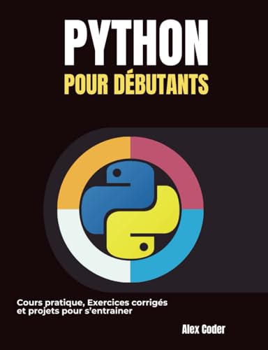 Python pour débutants: Cours pratique, Exercices corrigés et projets pour s’entrainer