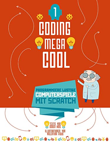 Programmiere lustige Computerspiele mit Scratch: Coding megacool (1). Einstieg ins Programmieren lernen für Kinder