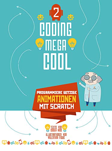 Programmiere witzige Animationen mit Scratch: Coding megacool (2). Einstieg ins Programmieren lernen für Kinder