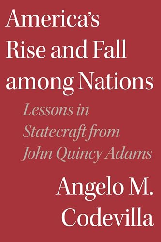 America's Rise and Fall among Nations: Lessons in Statecraft from John Quincy Adams von Encounter Books