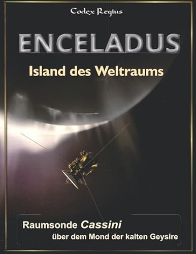 Enceladus - Island des Weltraums: Raumsonde Cassini über dem Mond der kalten Geysire (Erforscher kleiner Welten) Enceladus - Island des Weltraums: Raumsonde Cassini über dem Mond der kalten Geysire (Erforscher kleiner Welten)