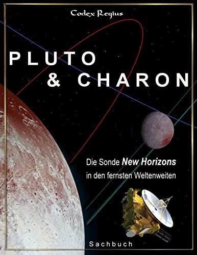 Pluto & Charon: Die Sonde New Horizons in den fernsten Weltenweiten (Erforscher kleiner Welten) Pluto & Charon: Die Sonde New Horizons in den fernsten Weltenweiten (Erforscher kleiner Welten) von CreateSpace Independent Publishing Platform