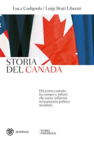 Storia del Canada: Dal primo contatto tra europei e indiani alle nuove influenze nel panorama politico mondiale (Storia Paperback)