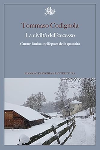 La civiltà dell'eccesso. Curare l'anima nell'epoca della quantità (Argomenti) von Edizioni di Storia e Letteratura