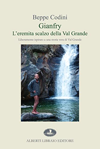 Gianfry. L'eremita scalzo della Val Grande (Narrativa)