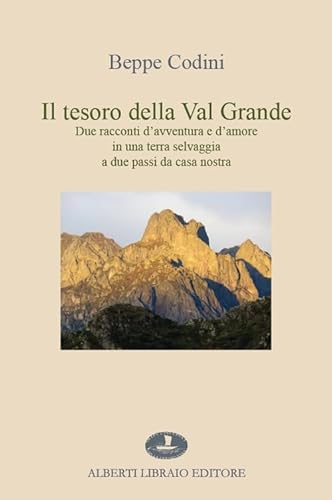 Il tesoro della Val Grande. Due racconti d'avventura e d'amore in una terra selvaggia a due passi da casa nostra von Alberti