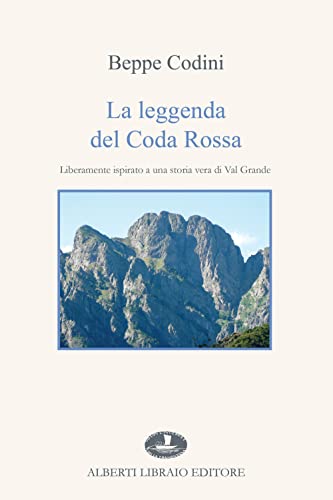 La leggenda del Coda Rossa. Liberamente ispirato a una storia vera di Val Grande von Alberti