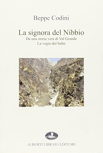 La signora del Nibbio. Da una storia vera di Val Grande, la vegia dul balm (La tramontana) von Alberti