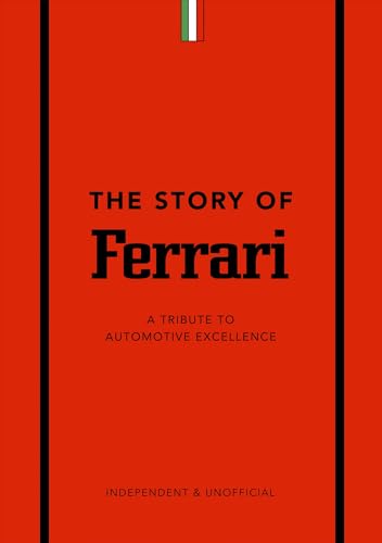 The Story of Ferrari: A Tribute to Automotive Excellence (The Story of Cars)