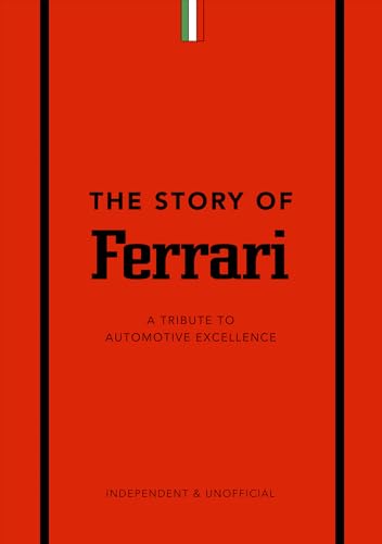 The Story of Ferrari: A Tribute to Automotive Excellence (Little Book of Transportation)