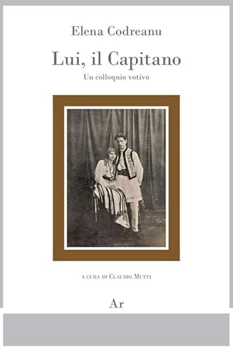 Lui, il Capitano. Un colloquio votivo (Il tempo e l'epoca dei fascismi) von Edizioni di AR