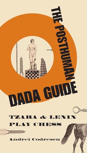 The Posthuman Dada Guide: Tzara and Lenin Play Chess (The Public Square) von Princeton University Press