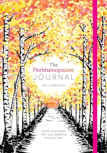 The Perimenopause Journal: Unlock Your Power, Own Your Well-being, Find Your Path