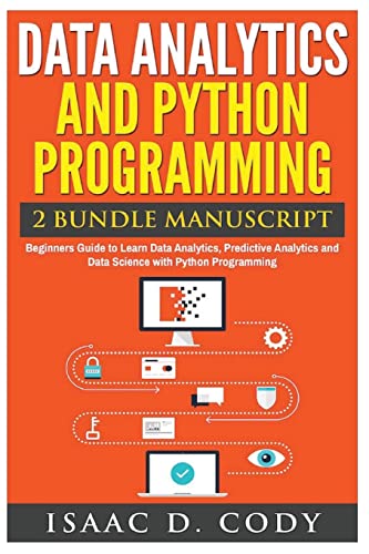 Data Analytics and Python Programming. Beginners Guide to Learn Data Analytics, Predictive Analytics and Data Science with Python Programming (Hacking Freedom and Data Driven)