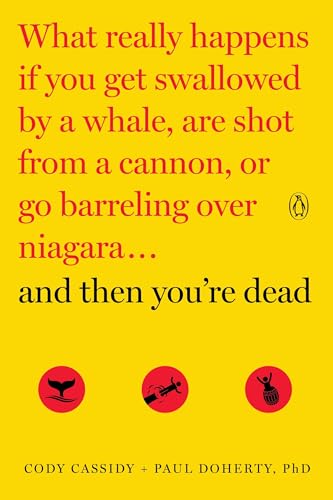 And Then You're Dead: What Really Happens If You Get Swallowed by a Whale, Are Shot from a Cannon, or Go Barreling over Niagara von Random House Books for Young Readers