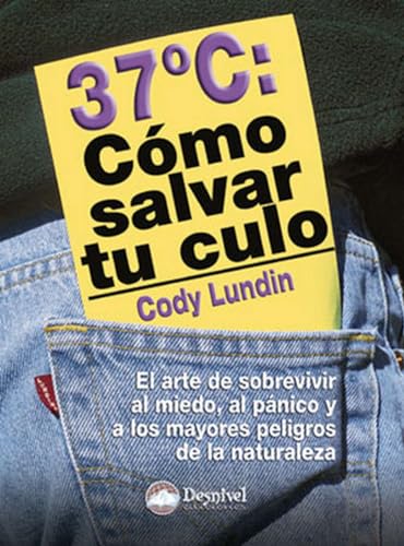 37º : cómo salvar tu culo: El arte de sobrevivir al miedo, al pánico y a los mayores peligros en la naturaleza von -99999