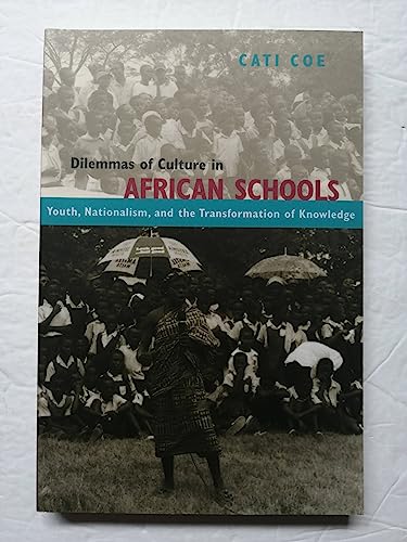 Dilemmas of Culture in African Schools: Youth, Nationalism, and the Transformation of Knowledge