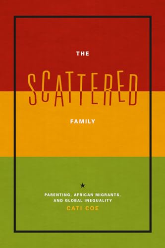 The Scattered Family: Parenting, African Migrants, and Global Inequality (Emersion: Emergent Village resources for communities of faith) von University of Chicago Press