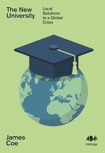 The New University: Local Solutions to a Global Crisis (Inklings)