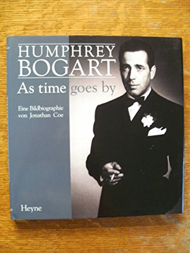 Humphrey Bogart: As time goes by. Eine Bildbiographie
