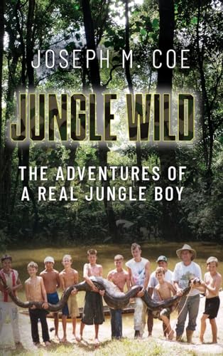 Jungle Wild: The Adventures of a Real Jungle Boy von Palmetto Publishing