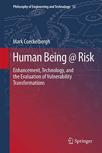 Human Being @ Risk: Enhancement, Technology, and the Evaluation of Vulnerability Transformations (Philosophy of Engineering and Technology, 12, Band 12) von Springer