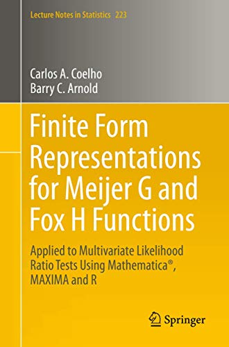Finite Form Representations for Meijer G and Fox H Functions: Applied to Multivariate Likelihood Ratio Tests Using Mathematica®, MAXIMA and R (Lecture Notes in Statistics, 223, Band 223)