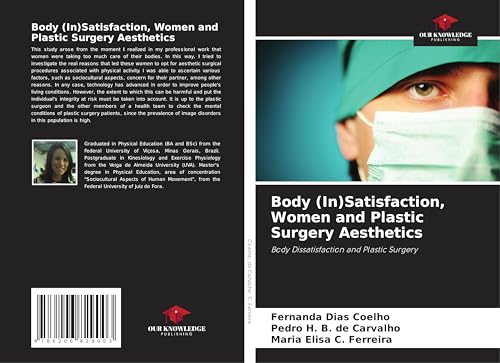 Body (In)Satisfaction, Women and Plastic Surgery Aesthetics: Body Dissatisfaction and Plastic Surgery von Our Knowledge Publishing