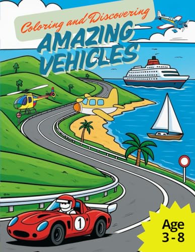 Coloring & Discovering: Amazing Vehicles: A Coloring Book Full of Fun Rides by Land, Sea and Air von Independently published