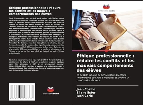 Éthique professionnelle : réduire les conflits et les mauvais comportements des élèves: La position éthique de l'enseignant, qui réduit l'indifférence ... et favorise la construction du savoir