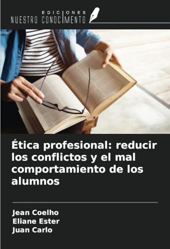 Ética profesional: reducir los conflictos y el mal comportamiento de los alumnos von Ediciones Nuestro Conocimiento
