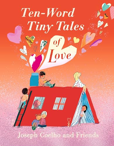 Ten-Word Tiny Tales of Love: From the former Children’s Laureate comes a compendium of spectacularly illustrated tales all about love von Walker Books Ltd