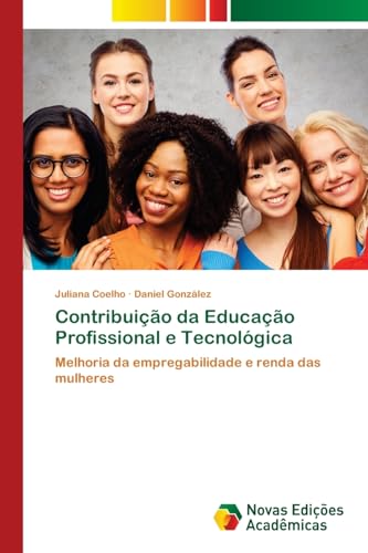 Contribuição da Educação Profissional e Tecnológica: Melhoria da empregabilidade e renda das mulheres von Novas Edições Acadêmicas