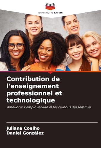 Contribution de l'enseignement professionnel et technologique: Améliorer l'employabilité et les revenus des femmes von Editions Notre Savoir