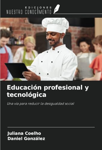 Educación profesional y tecnológica: Una vía para reducir la desigualdad social von Ediciones Nuestro Conocimiento