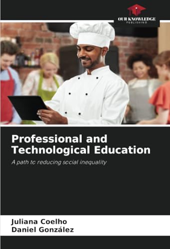 Professional and Technological Education: A path to reducing social inequality von Our Knowledge Publishing