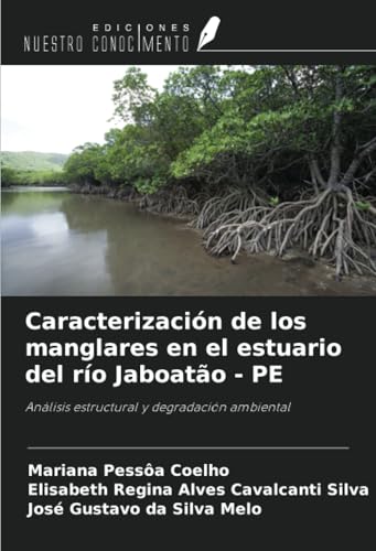 Caracterización de los manglares en el estuario del río Jaboatão - PE: Análisis estructural y degradación ambiental von Ediciones Nuestro Conocimiento